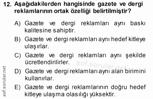 12. soru: :12. Aşağıdakilerden hangisinde gazete ve dergi reklamlarının ortak özelliği belirtilmiştir? A) Gazete ve dergi rekla…