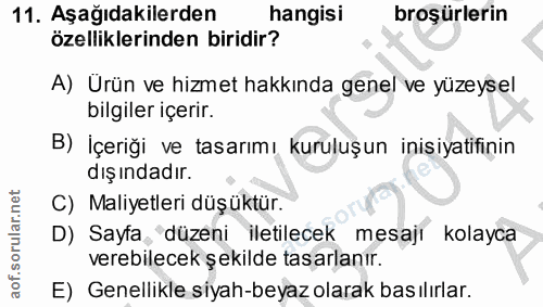 11. soru: Aşağıdakilerden hangisi broşürlerin özelliklerinden biridir? A) Ürün ve hizmet hakkında genel ve yüzeysel bilgiler iç…