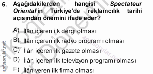 6. soru: Aşağıdakilerden hangisi Spectateur Orientalin Türkiye'de reklamcılık tarihi açısından önemini ifade eder? A) İlân içe…