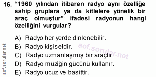 16. soru: "1960 yılından itibaren radyo aynı özelliğe sahip gruplara ya da kitlelere yönelik bir araç olmuştur" ifadesi radyonu…