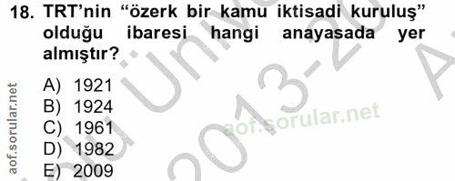 18. soru: TRT'nin "özerk bir kamu iktisadi kuruluş" olduğu ibaresi hangi anayasada yer almıştır? A) 1921 B) 1924 C) 1961 D) 198…