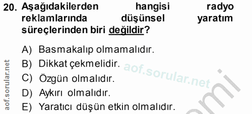 20. soru: Aşağıdakilerden hangisi radyo reklamlarında düşünsel yaratım süreçlerinden biri değildir? B) Dikkat çekmelidir. A) Ba…