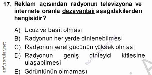 17. soru: Reklam açısından radyonun televizyona ve internete oranla dezavantajı aşağıdakilerden hangisidir? A) Ucuz ve basit ol…