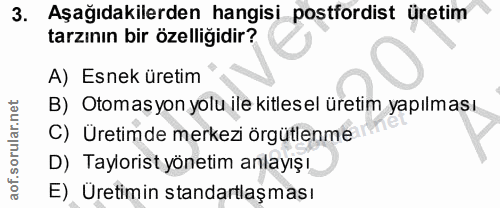 3. soru: Aşağıdakilerden hangisi postfordist üretim tarzının bir özelliğidir? A) Esnek üretim B) Otomasyon yolu ile kitles el…