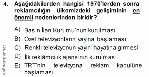4. soru: Aşağıdakilerden hangisi 1970'lerden sonra reklamcılığın ülkemizdeki gelişiminin en Önemli nedenlerinden biridir? A) B…