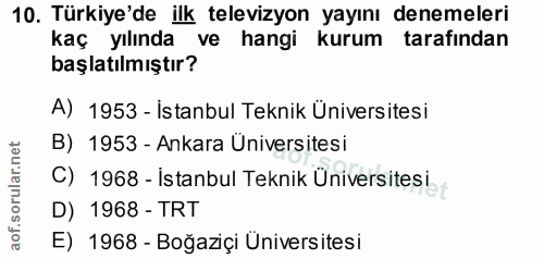 10. soru: Türkiye'de ilk televizyon yayını denemeleri kaç yılında ve hangi kurum tarafından başlatılmıştır? A) 1953 - İstanbul…