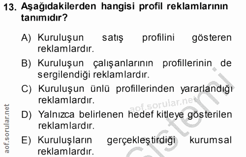 13. soru: Aşağıdakilerden hangisi profil reklamlarının tanımıdır? A) Kuruluşun satış profilini gösteren reklamlardır. B) Kurulu…