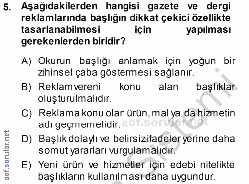 5. soru: Aşağıdakilerden hangisi gazete ve dergi reklamlarında başlığın dikkat çekici özellikte tasarlanabilmesi için yapılmas…