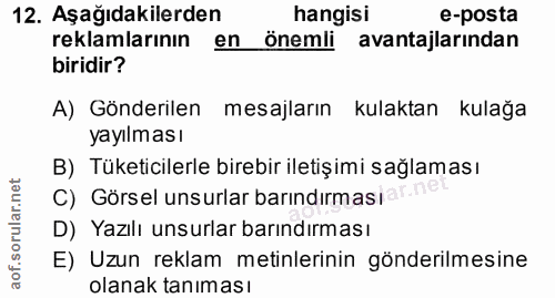 12. soru: Aşağıdakilerden hangisi e-posta reklamlarının en önemli avantajlarından biridir? A) Gönderilen mesajların kulaktan ku…