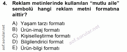 4. soru: Reklam metinlerinde kullanılan "mutlu aile" sembolü hangi reklam metni formatına aittir? A) Yaşam tarzı formatı B) Ür…