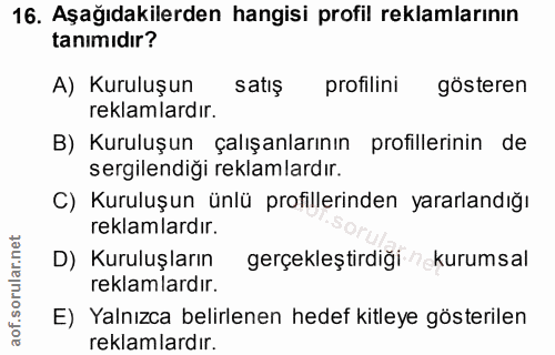 16. soru: Aşağıdakilerden hangisi profil reklamlarının tanımıdır? A) Kuruluşun satış profilini gösteren reklamlardır. B) Kurulu…