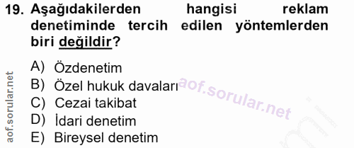 19. soru: Aşağıdakilerden hangisi reklam denetiminde tercih edilen yöntemlerden biri değildir? B) Ozel hukuk davalarf oT.sorula…