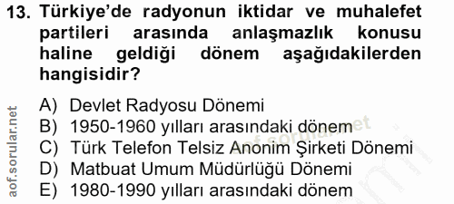 13. soru: Türkiye'de radyonun iktidar ve muhalefet partileri arasında anlaşmazlık konusu haline geldiği dönem aşağıdakilerden h…