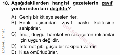 10. soru: Aşağıdakilerden hangisi gazetelerin zayıf yönlerinden biri değildir? A) Geniş bir kitleye seslenirler. B) Renk açısın…