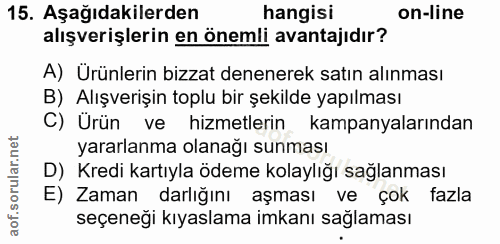 15. soru: Aşağıdakilerden hangisi on-line alışverişlerin en önemli avantajıdır? A) Ürünlerin bizzat denenerek satın alınması B)…