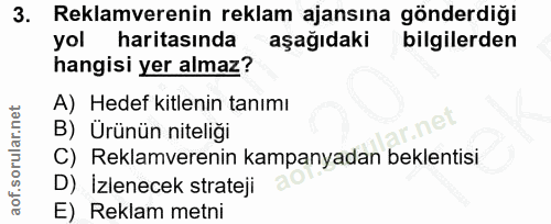 3. soru: Reklamverenin reklam ajansına gönderdiği yol haritasında aşağıdaki bilgilerden hangisi yer almaz? A) Hedef kitlenin t…