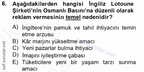 6. soru: Aşağıdakilerden hangisi ingiliz Lotoune Şirketi'nin Osmanlı Basını'na düzenli olarak reklam vermesinin temel nedenidi…