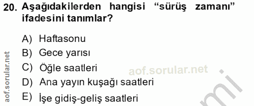 20. soru: Aşağıdakilerden hangisi "sürüş zamanı" ifadesini tanımlar? A) Haftasonu B) Gece yarısı C) Öğle saatleri D) Ana yayın…