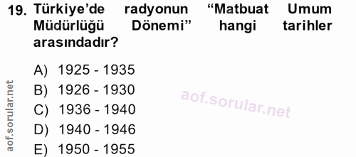 19. soru: Türkiye'de radyonun "Matbuat Umum Müdürlüğü Dönemi" hangi tarihler arasındadır? A) 1925 - 1935 B) 1926 - 1930 C) 1936…