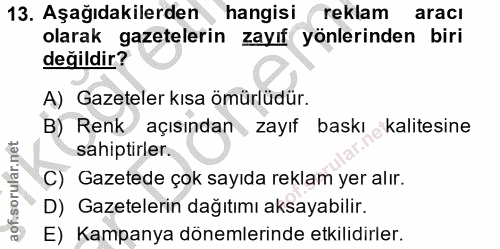 13. soru: Aşağıdakilerden, hangisi reklam aracı olarak gazetelerin zayıf yönlerinden biri değildir? A) Gazeteler kısa ömürlüdür…