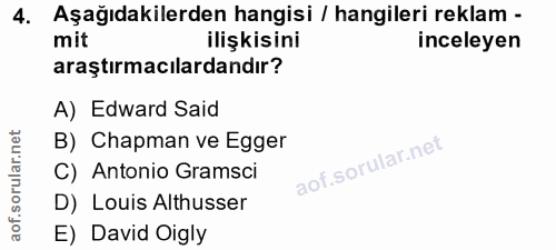4. soru: Aşağıdakilerden hangisi / hangileri reklam - mit ilişkisini inceleyen araştırmacılardandır? A) Edward Said B) Chapman…