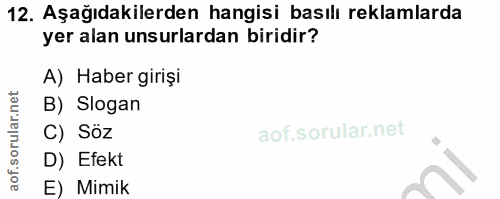 12. soru: Aşağıdakilerden hangisi basılı reklamlarda yer alan unsurlardan biridir? A) Haber giriși B) Slogan C) Söz D) Efekt E)…