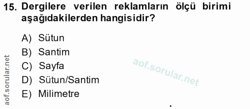 15. soru: Dergilere verilen reklamların ölçü birimi aşağıdakilerden hangisidir? A) Sütun B) Santim C) Sayta D) Sutun/Santim E)…