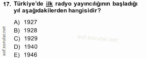17. soru: Türkiye'de ilk radyo yayıncılığının başladığı yıl aşağıdakilerden hangisidir? A) 1927 B) 1928 ar. C) 1929 orul of. D)…