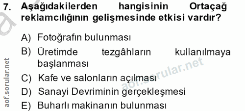 7. soru: Aşağıdakilerden hangisinin Ortaçağ reklamcılığının gelişmesinde etkisi vardır? A) Fotoğrafin bulunması B) Uretimde te…