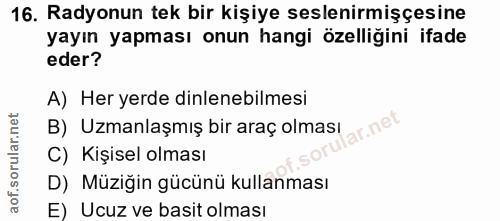 16. soru: Radyonun tek bir kişiye seslenirmişçesine yayın yapması onun hangi özelliğini ifade eder? A) Her yerde dinlenebilmesi…