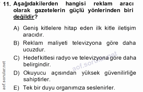 11. soru: Aşağıdakilerden hangisi reklam aracı olarak gazetelerin güçlü yönlerinden biri değildir? A) Geniş kitlelere hitap ede…