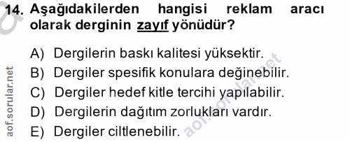 14. soru: Aşağıdakilerden hangisi reklam aracı olarak derginin zayıf yönüdür? A) Dergilerin baskı kalitesi yüksektir. B) Dergil…