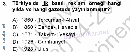 3. soru: Türkiye'de ilk basılı reklam örneği hangi yılda ve hangi gazetede yayınlanmıştır? A) 1860 - Tercüman-l Ahval B) 1860…