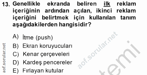 13. soru: Genellikle ekranda beliren ilk reklam içeriğinin ardından açılan, ikinci reklam içeriğini belirtmek için kullanılan t…