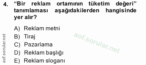 4. soru: "Bir reklam ortamının tüketim değeri" tanımlaması aşağıdakilerden hangisinde yer alır? A) Reklam metni B) Tiraj C) Pa…