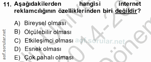 11. soru: Aşağıdakilerden hangisi internet reklamcılığının özelliklerinden biri değildir? A) Bireysel olmasi B) Ölçülebilir olm…