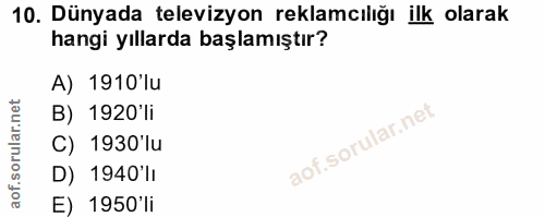 10. soru: Dünyada televizyon reklamcılığı ilk olarak hangi yıllarda başlamıştır? A) 1910'lu B) 1920'li C) 1930'lu D) 1940'li E)…
