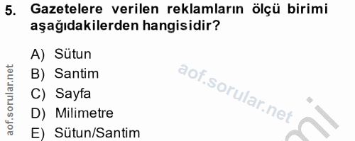 5. soru: Gazetelere verilen reklamların ölçü birimi aşağıdakilerden hangisidir? A) Sütun B) Santim C) Sayfa D) Milimetre E) Sü…