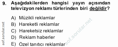 9. soru: Aşağıdakilerden hangisi yayın açısından televizyon reklamı türlerinden biri değildir? A) Müzikli reklamlar B) Hareket…