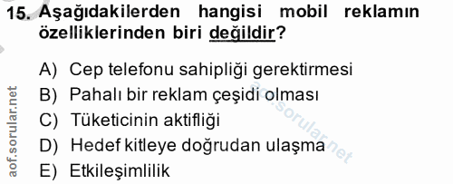 15. soru: Aşağıdakilerden hangisi mobil reklamın özelliklerinden biri değildir? A) Cep telefonu sahipliği gerektirmesi B) Pahal…