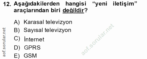 12. soru: Aşağıdakilerden hangisi "yeni iletişim" araçlarından biri değildir? A) Karasal televizyon B) Sayısal televizyon C) In…