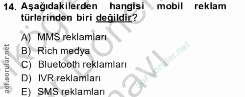 14. soru: Aşağıdakilerden hangisi mobil reklam türlerinden biri değildir? A) MMS reklamları B) Rich medya rülar.net C) Bluetoot…
