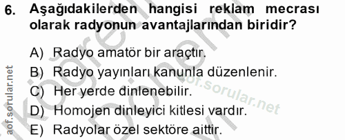 6. soru: Aşağıdakilerden hangisi reklam mecrası olarak radyonun avantajlarından biridir? A) Radyo amatör bir araçtır. B) Radyo…