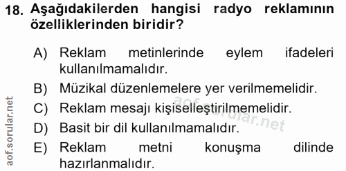 18. soru: Aşağıdakilerden hangisi radyo reklamının özelliklerinden biridir? A) Reklam metinlerinde eylem ifadeleri kullanılmama…