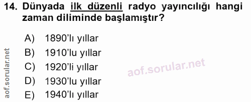 14. soru: Dünyada ilk düzenli radyo yayıncılığı hangi zaman diliminde başlamıştır? A) 1890'lı yıllar B) 1910'lu yıllar C) 1920'…