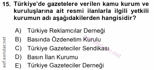 15. soru: Türkiye'de gazetelere verilen kamu kurum ve kuruluşlarına ait resmi ilanlarla ilgili yetkili kurumun adı aşağıdakiler…