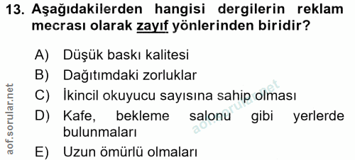 13. soru: Aşağıdakilerden hangisi dergilerin reklam mecrası olarak zayıf yönlerinden biridir? A) Düşük baskı kalitesi B) Dağıtı…