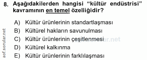 8. soru: Aşağıdakilerden hangisi "kültür endüstrisi" kavramının en temel özelliğidir? A) Kültür ürünlerinin standartlaşması B)…