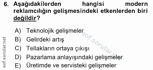 6. soru: Aşağıdakilerden hangisi modern reklamcılığın gelişmesindeki etkenlerden biri değildir? A) Teknolojik gelişmeler B) Ge…