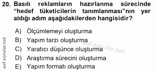 20. soru: Basılı reklamların hazırlanma sürecinde "hedef tüketicilerin tanımlanması"nın yer aldığı adım aşağıdakilerden hangisi…